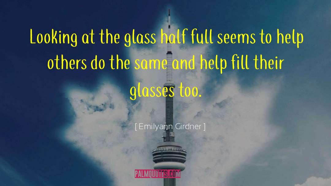 Glass Half Full quotes by Emilyann Girdner