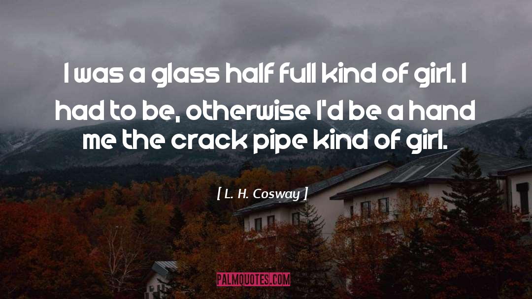 Glass Half Full quotes by L. H. Cosway