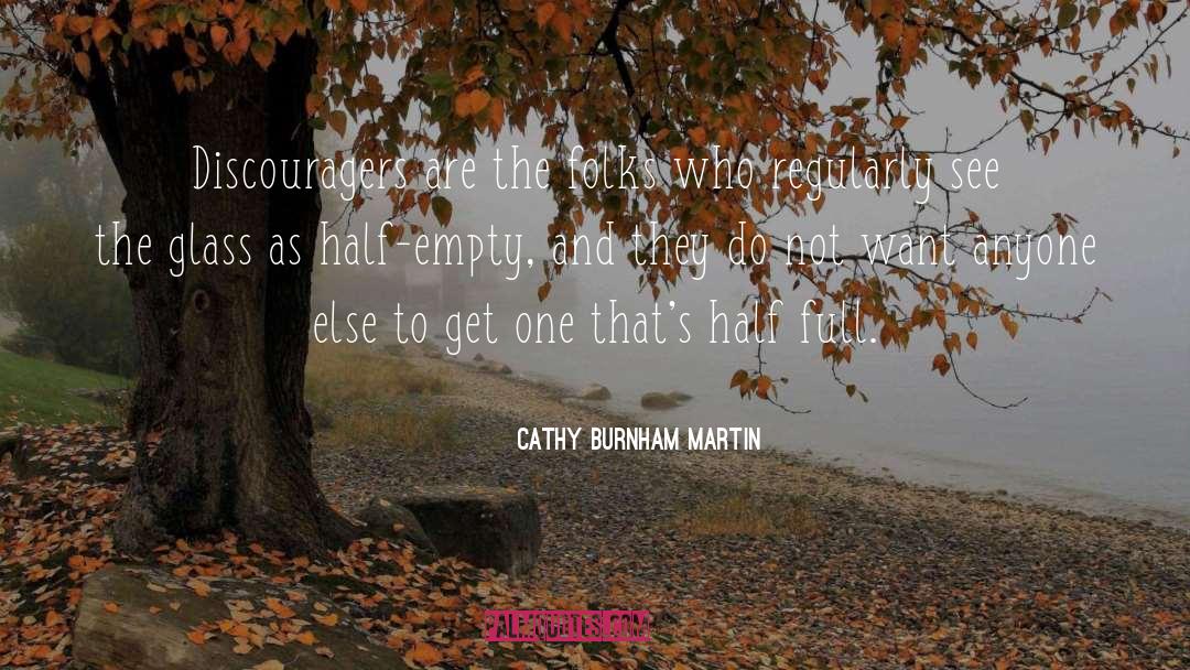 Glass Half Full quotes by Cathy Burnham Martin