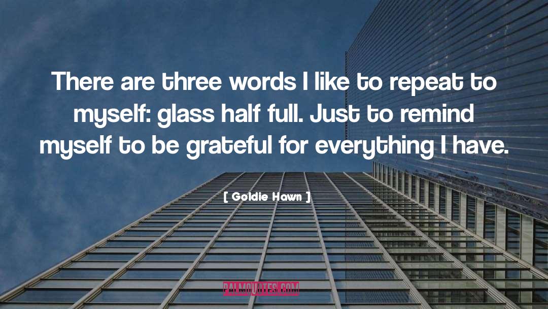 Glass Half Full quotes by Goldie Hawn