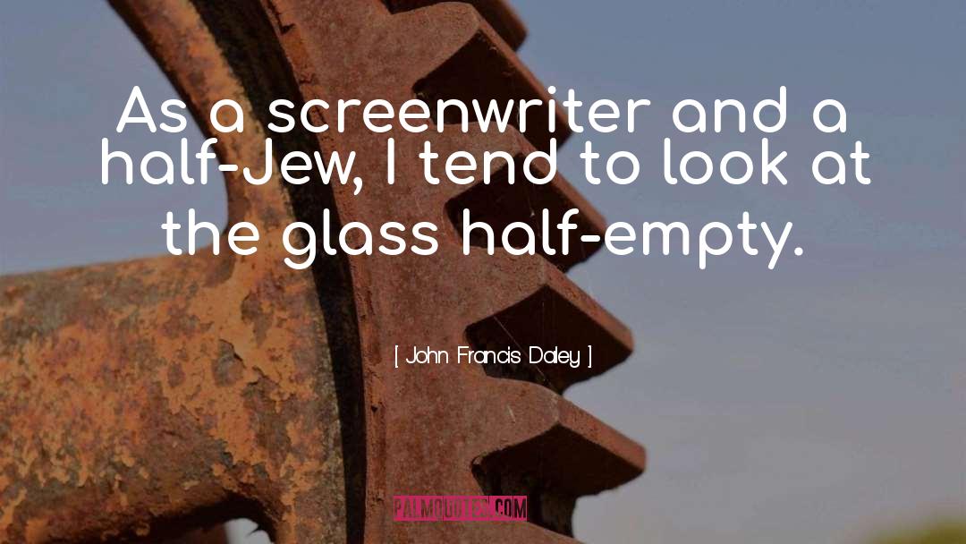 Glass Half quotes by John Francis Daley