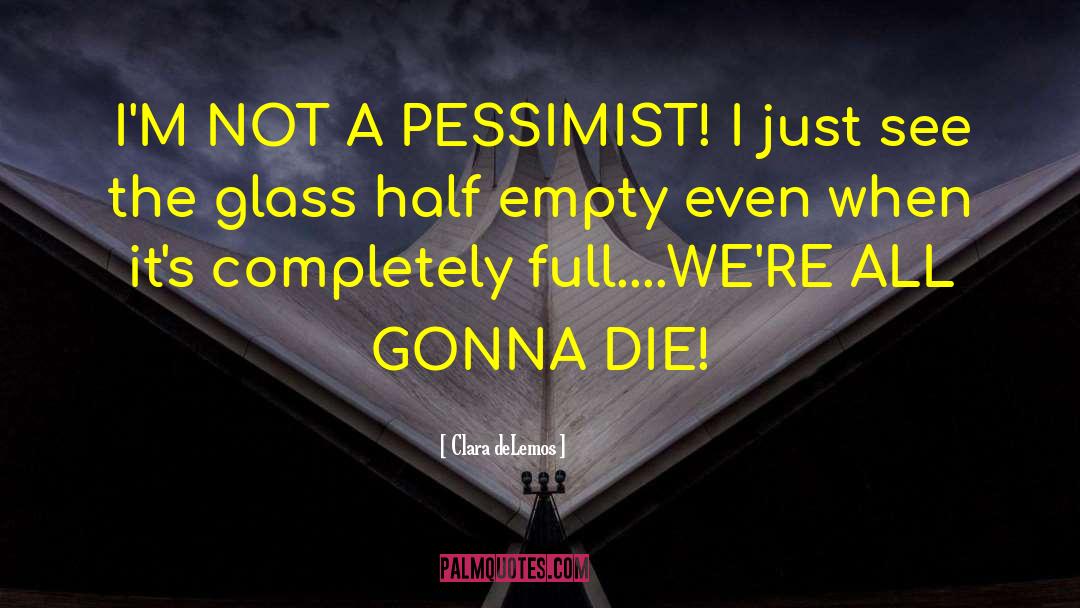 Glass Half quotes by Clara DeLemos