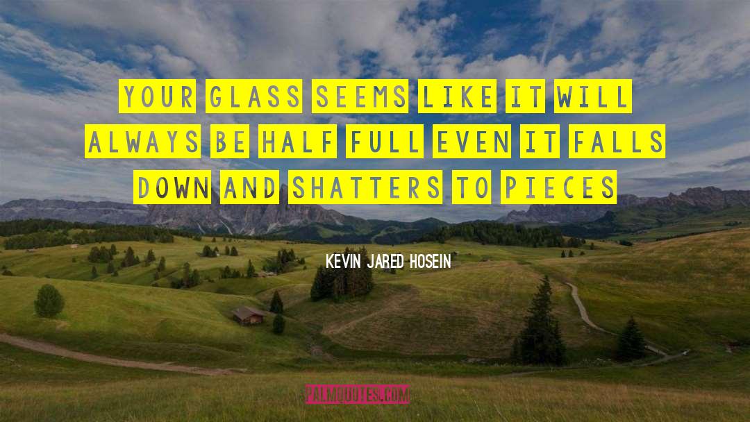 Glass Half quotes by Kevin Jared Hosein