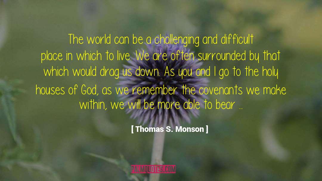 Glass Houses quotes by Thomas S. Monson
