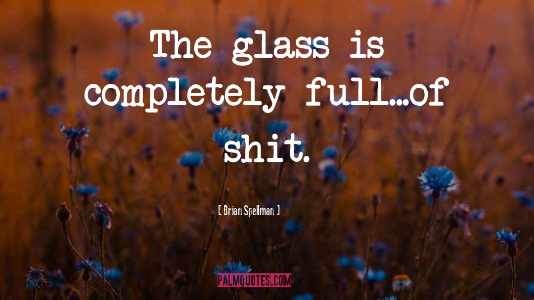 Glass quotes by Brian Spellman