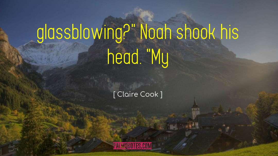 Glassblowing quotes by Claire Cook