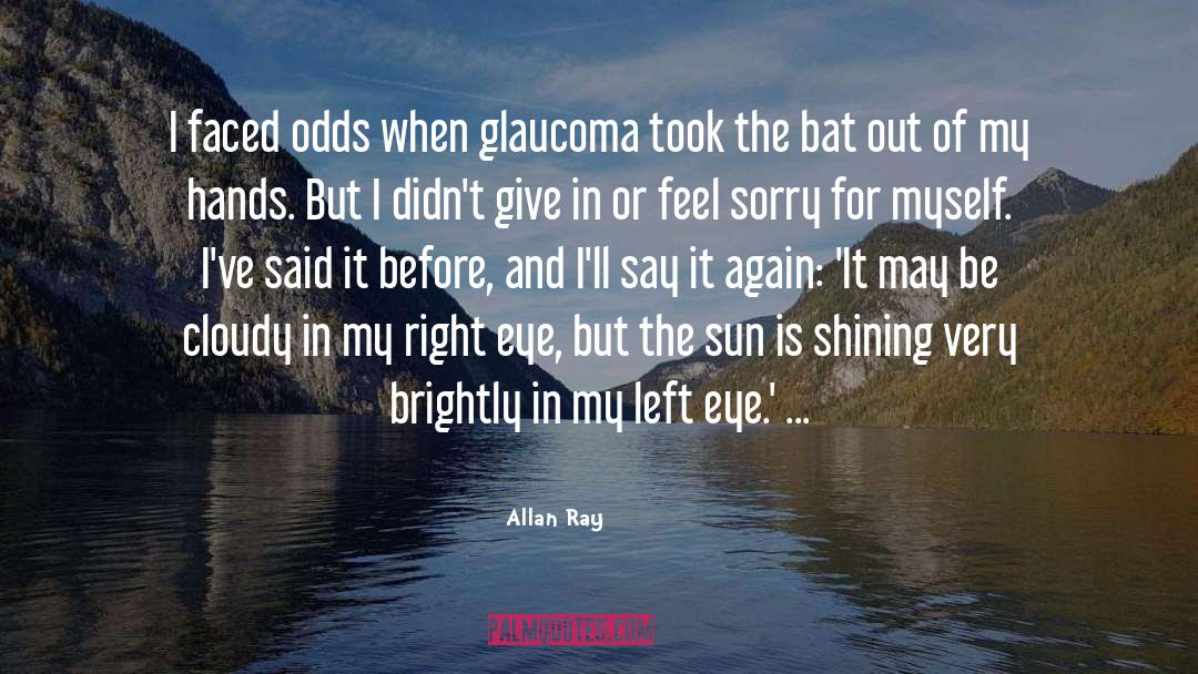 Glaucoma quotes by Allan Ray