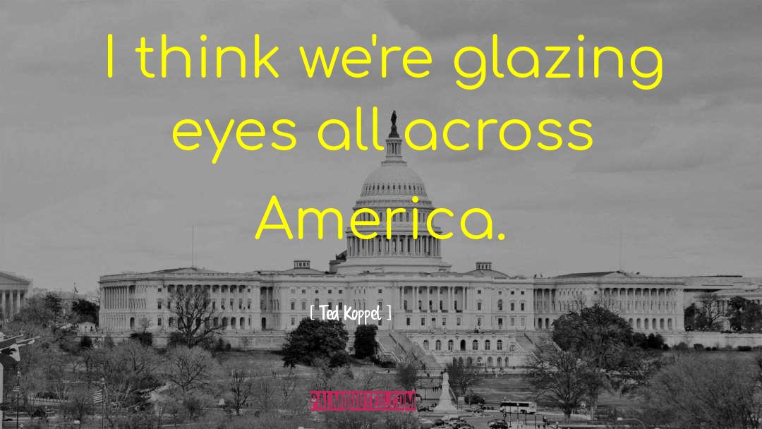 Glazing quotes by Ted Koppel