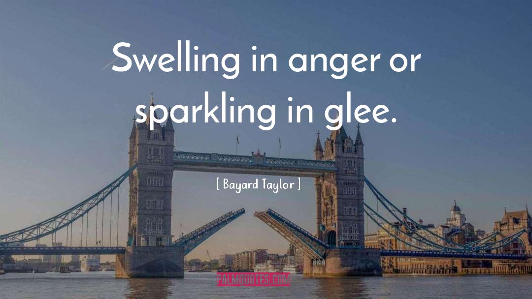 Glee quotes by Bayard Taylor