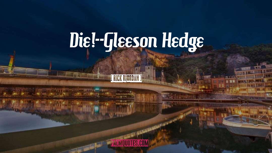 Gleeson Hedge quotes by Rick Riordan