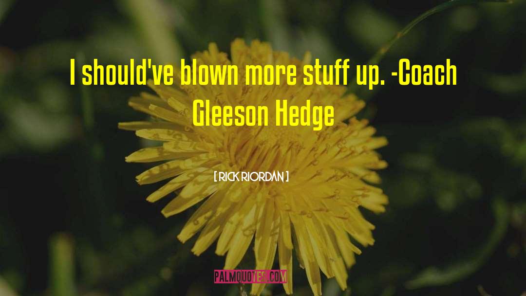 Gleeson Hedge quotes by Rick Riordan