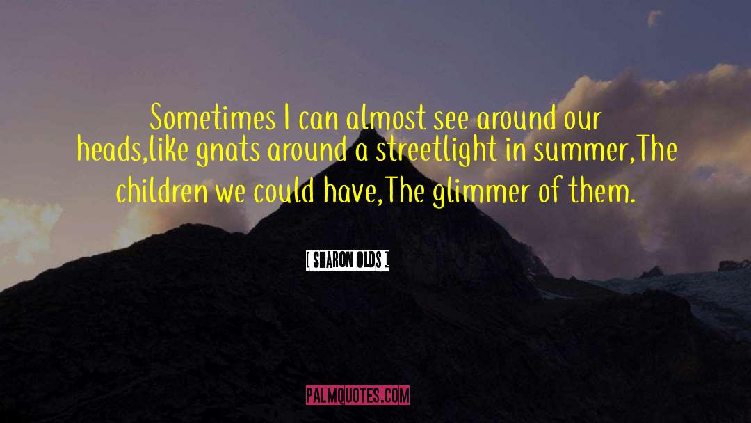 Glimmer quotes by Sharon Olds