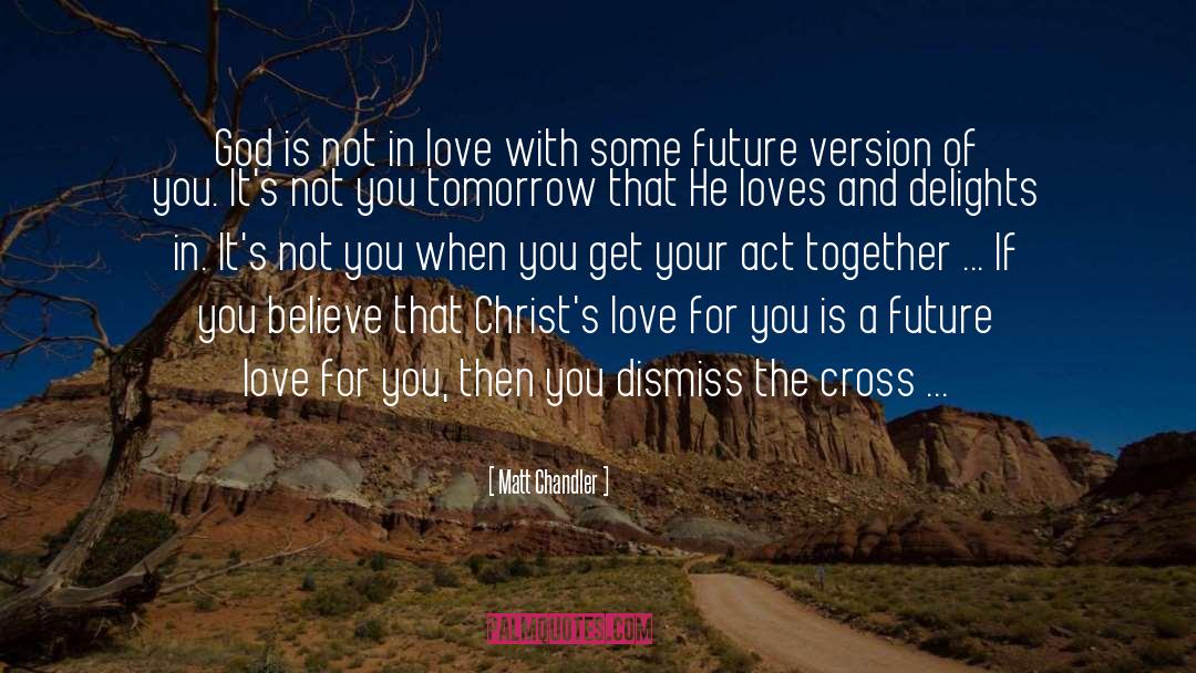 Glimpse Of Your Future quotes by Matt Chandler