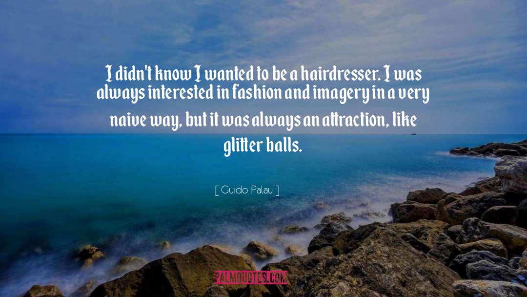 Glitter Girly quotes by Guido Palau