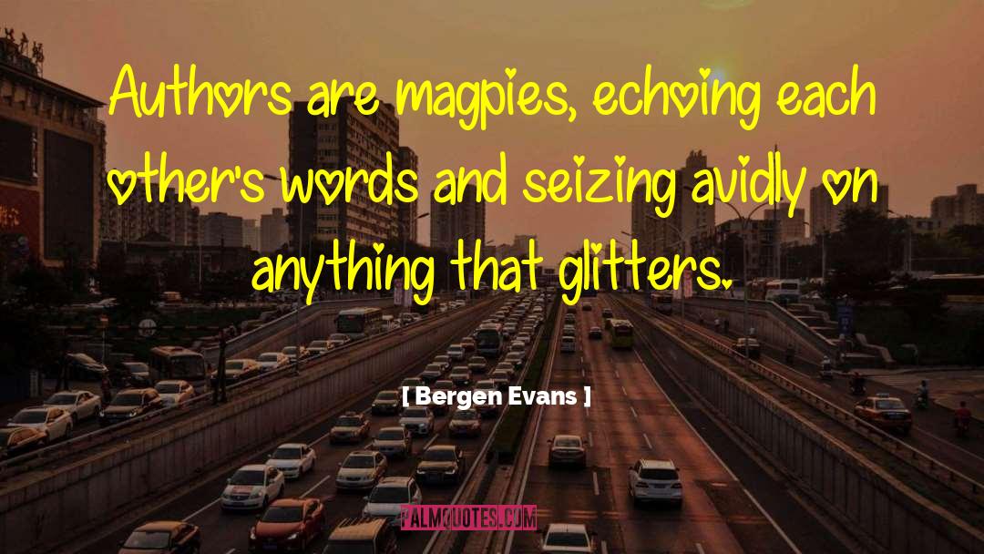 Glitters quotes by Bergen Evans
