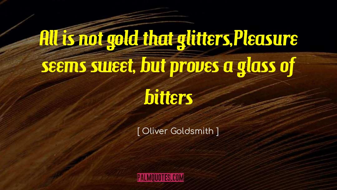 Glitters quotes by Oliver Goldsmith