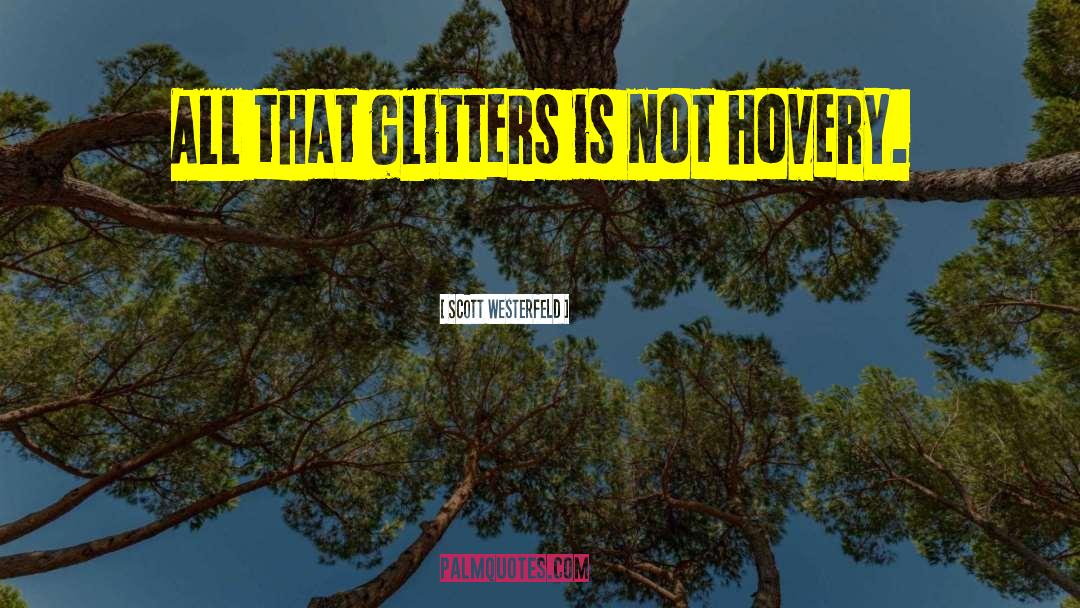 Glitters quotes by Scott Westerfeld