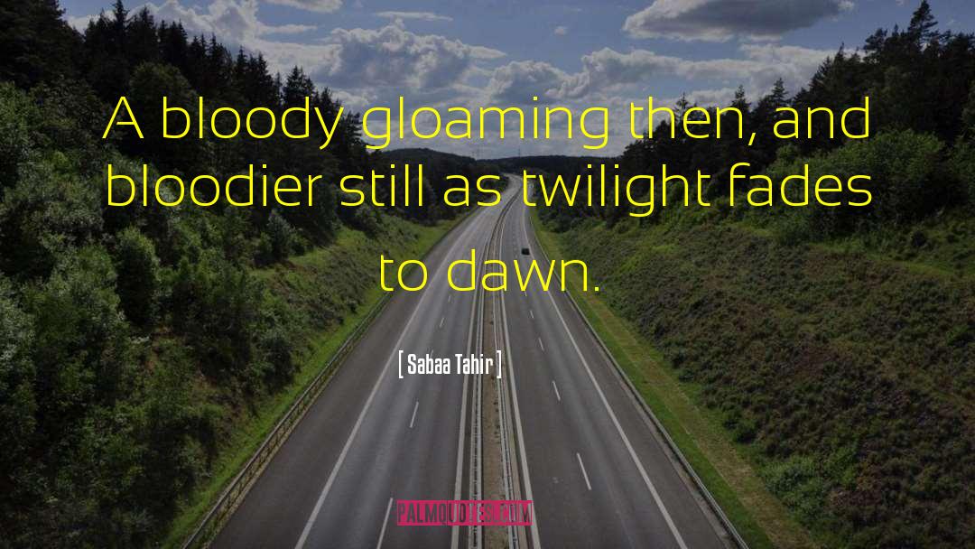 Gloaming quotes by Sabaa Tahir