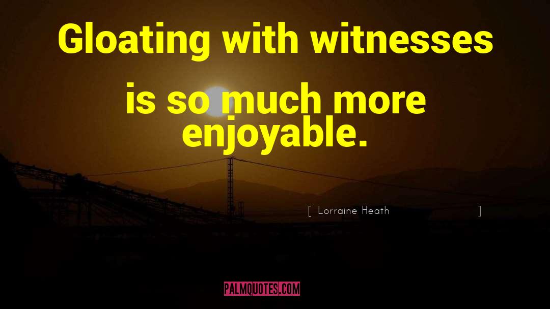 Gloating quotes by Lorraine Heath