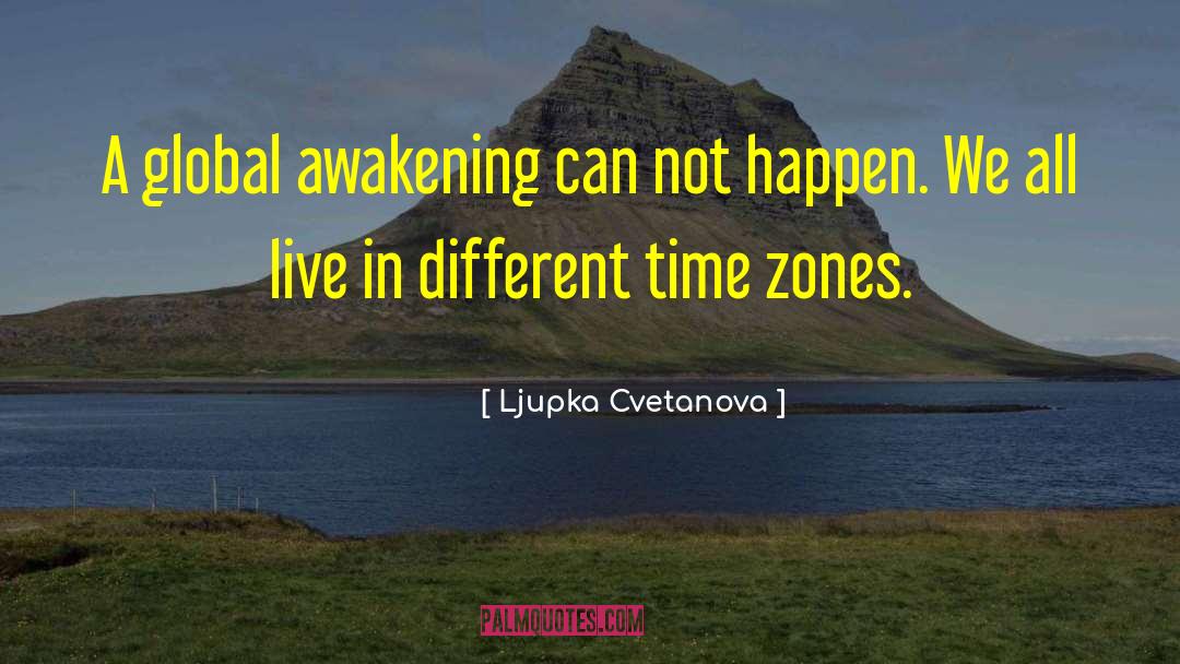 Global Awakening quotes by Ljupka Cvetanova