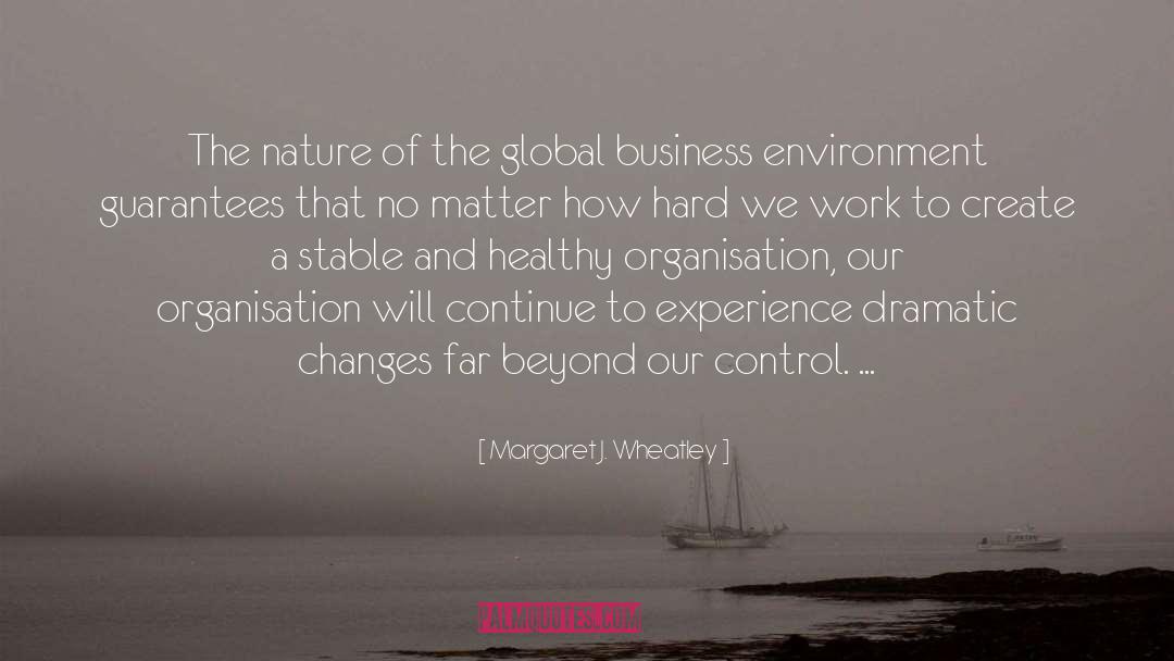 Global Business quotes by Margaret J. Wheatley