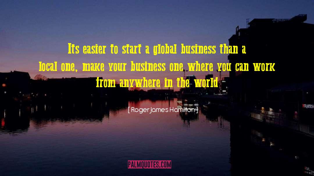 Global Business quotes by Roger James Hamilton