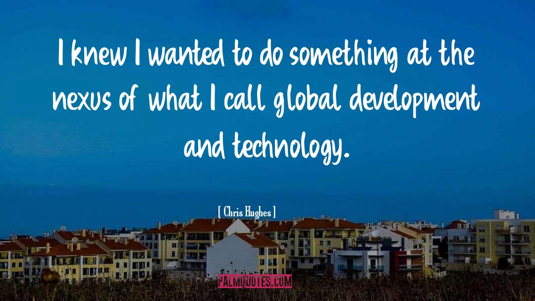 Global Development quotes by Chris Hughes