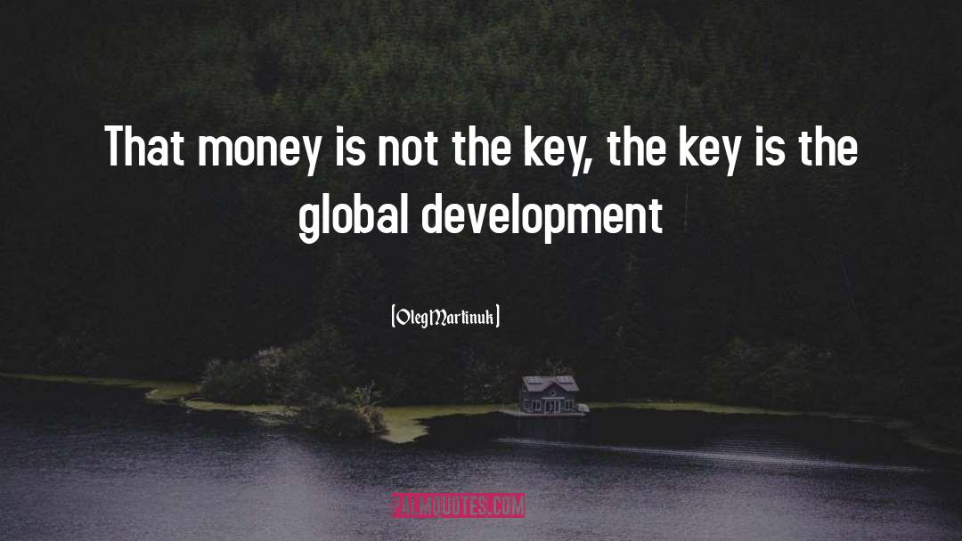 Global Development quotes by Oleg Martinuk