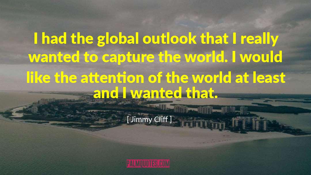 Global Perspective quotes by Jimmy Cliff