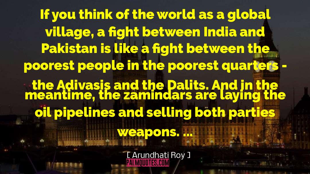 Global Village quotes by Arundhati Roy