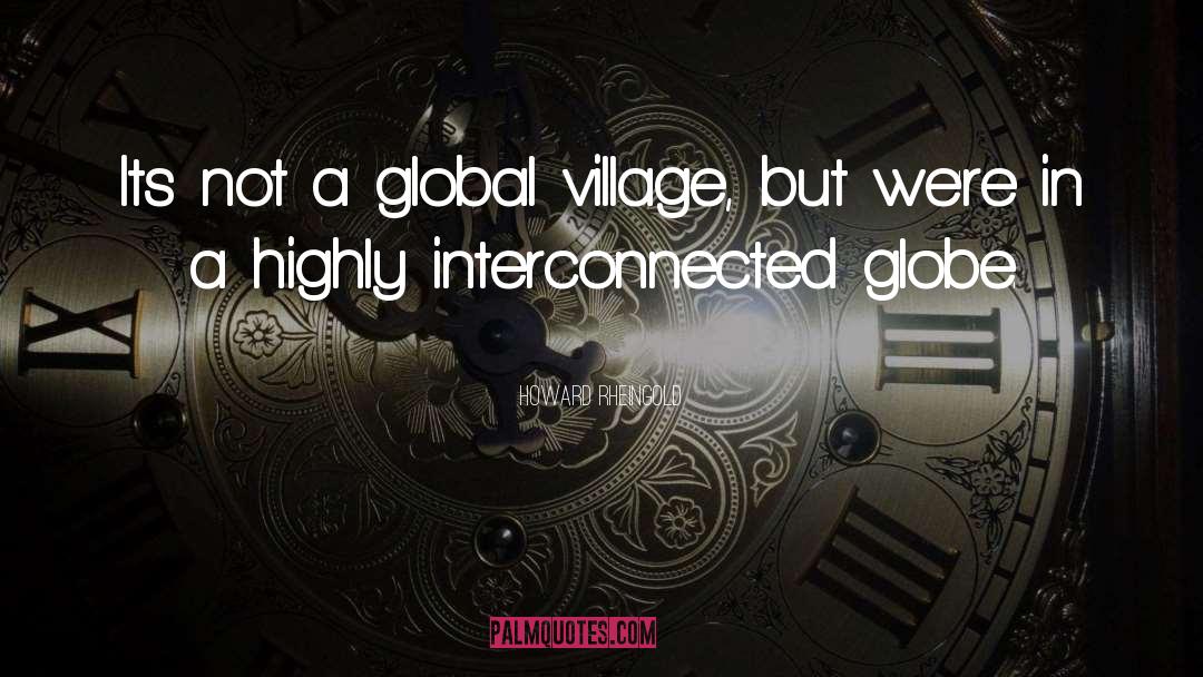 Global Village quotes by Howard Rheingold