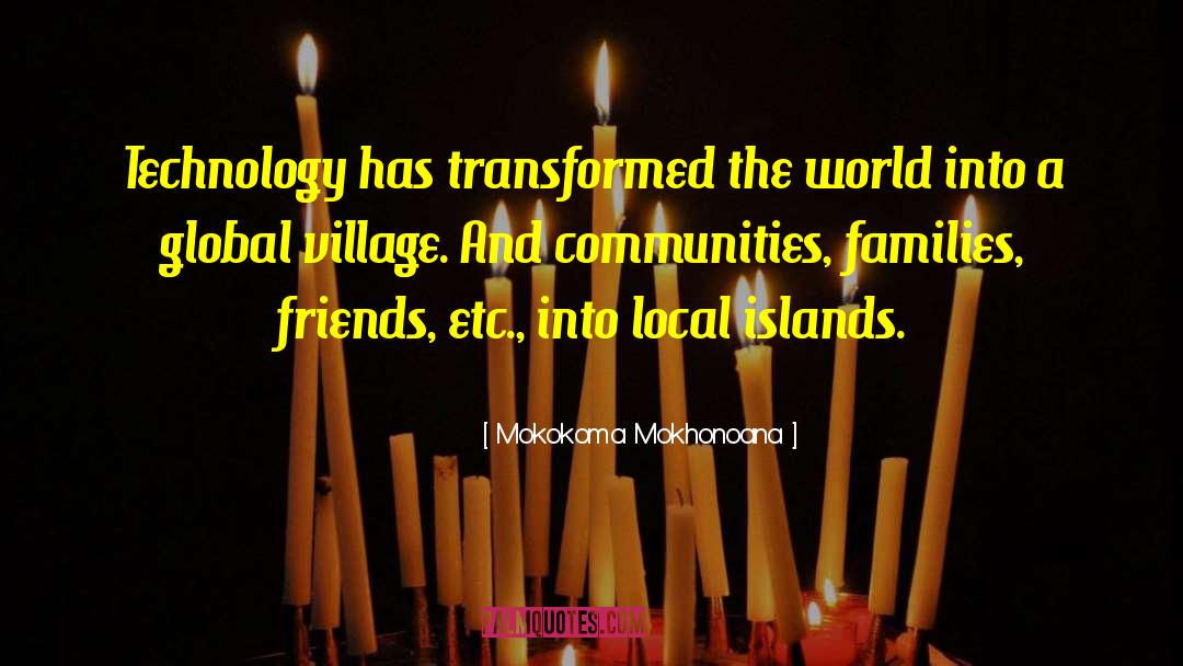 Global Village quotes by Mokokoma Mokhonoana