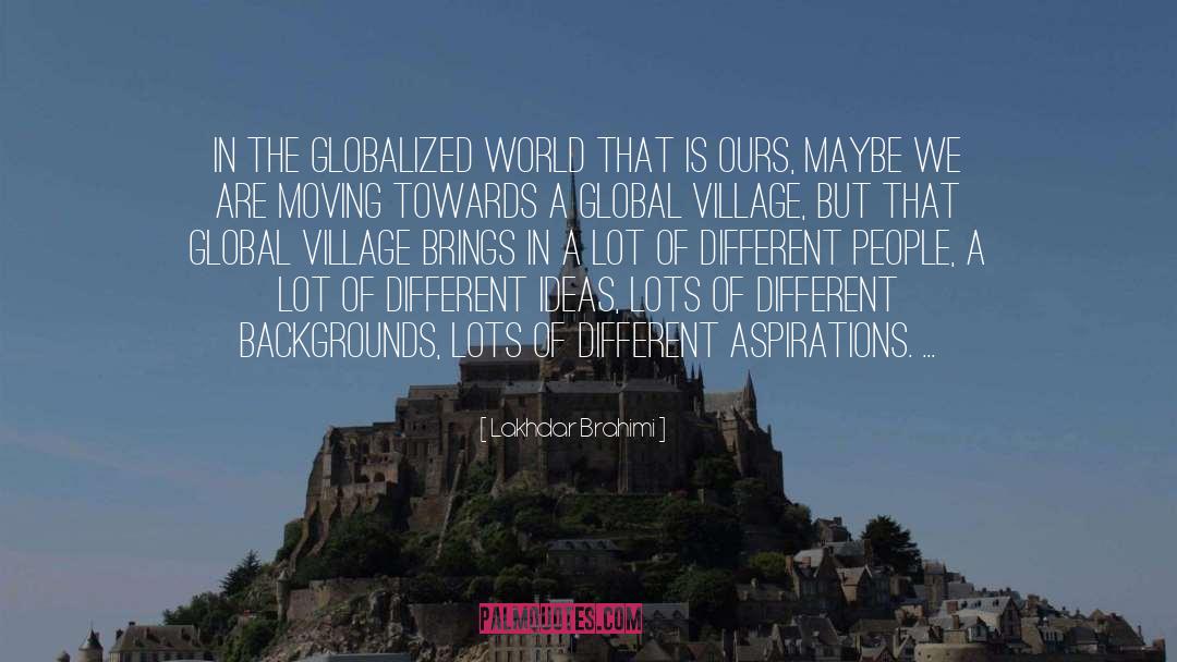 Global Village quotes by Lakhdar Brahimi