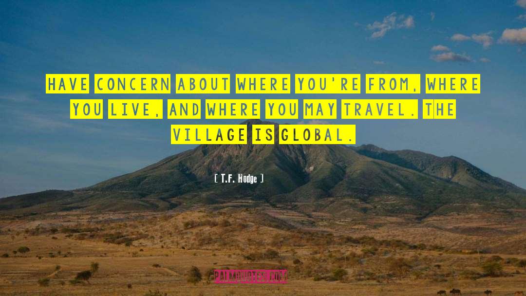 Global Village quotes by T.F. Hodge