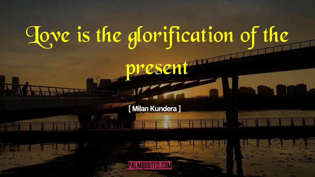 Glorification quotes by Milan Kundera