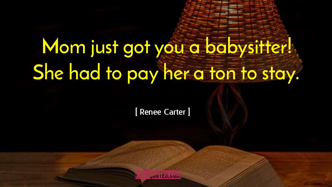 Glorified Babysitter quotes by Renee Carter