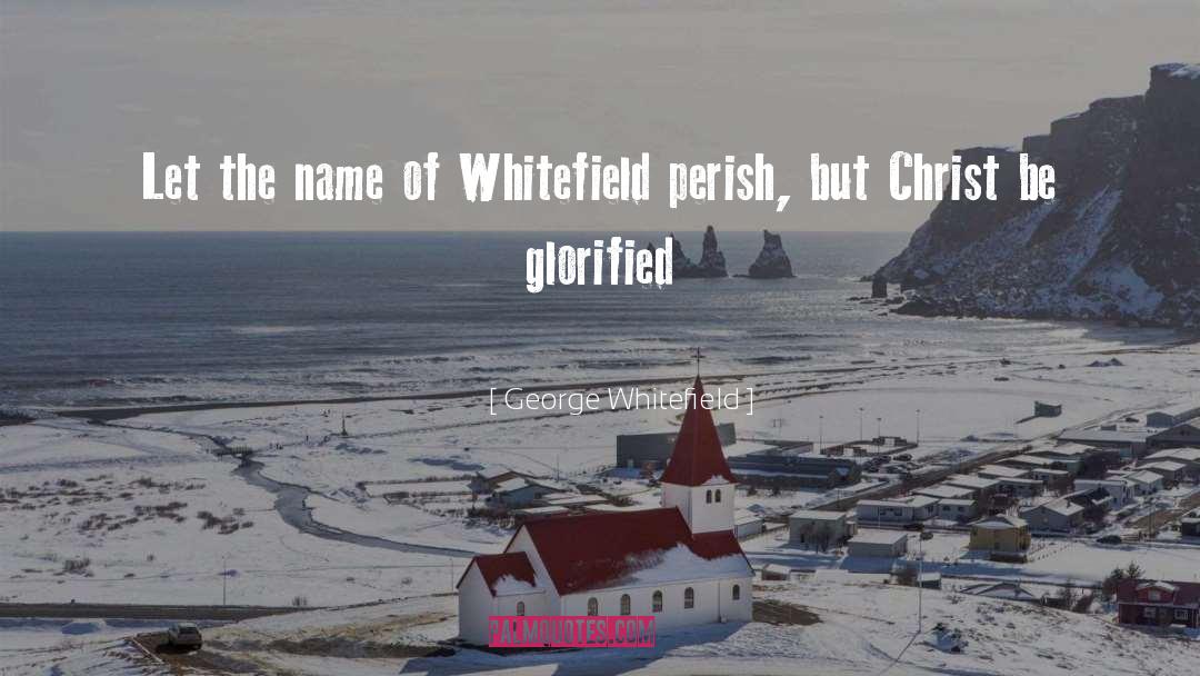 Glorified quotes by George Whitefield