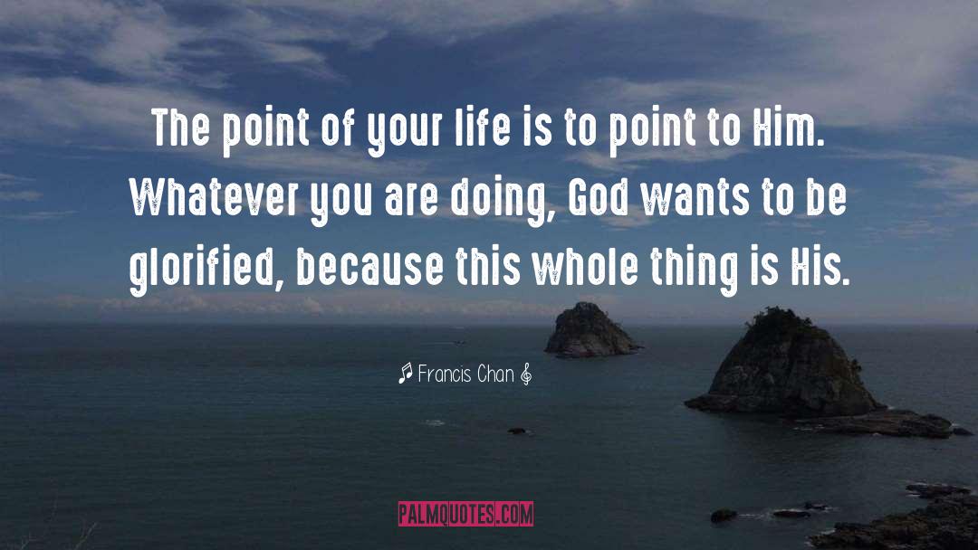 Glorified quotes by Francis Chan