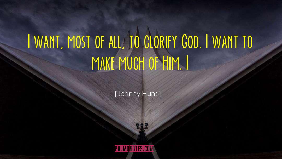 Glorify God quotes by Johnny Hunt