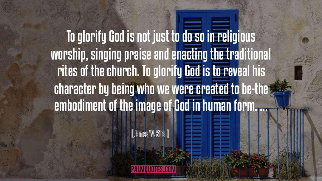 Glorify God quotes by James W. Sire