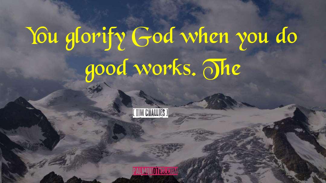 Glorify God quotes by Tim Challies