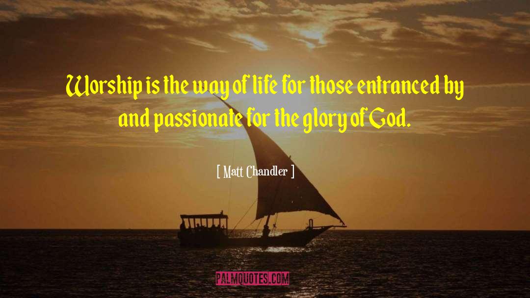 Glorifying God quotes by Matt Chandler