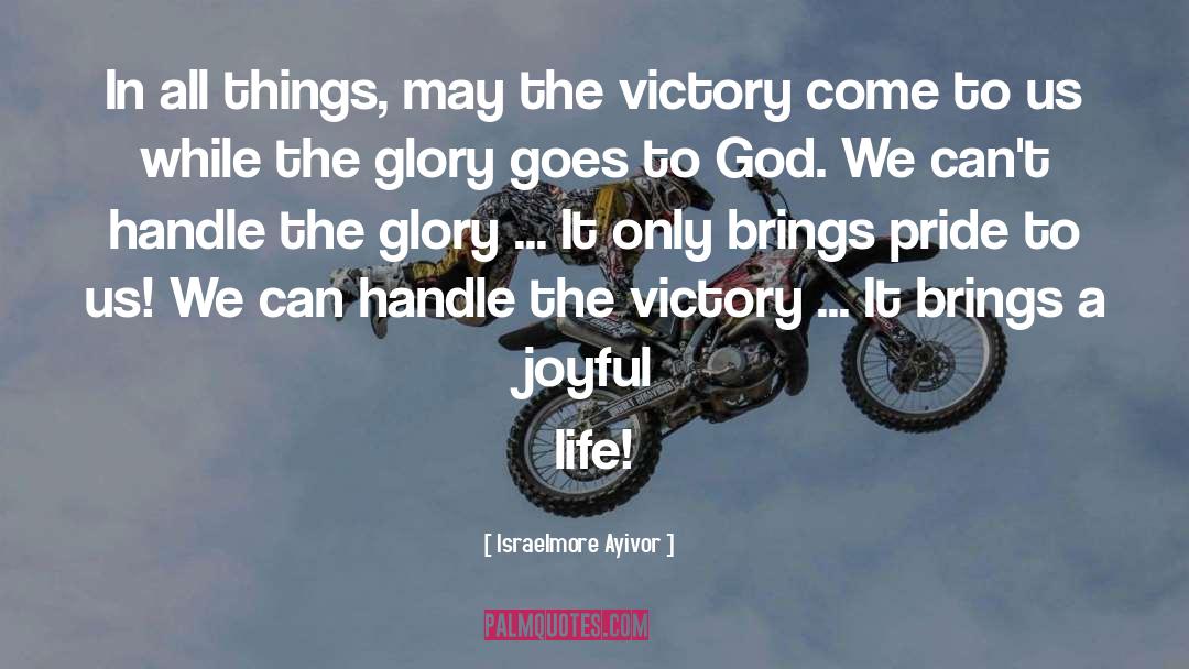 Glory Be To God quotes by Israelmore Ayivor