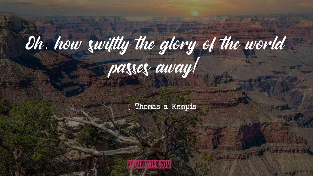 Glory Of The World quotes by Thomas A Kempis