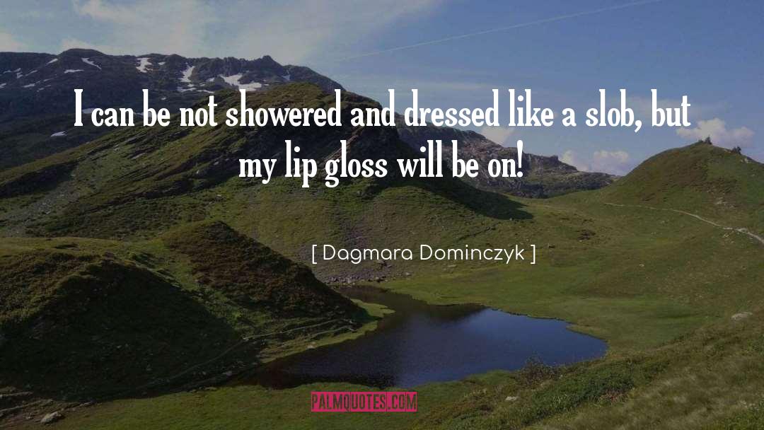 Gloss quotes by Dagmara Dominczyk