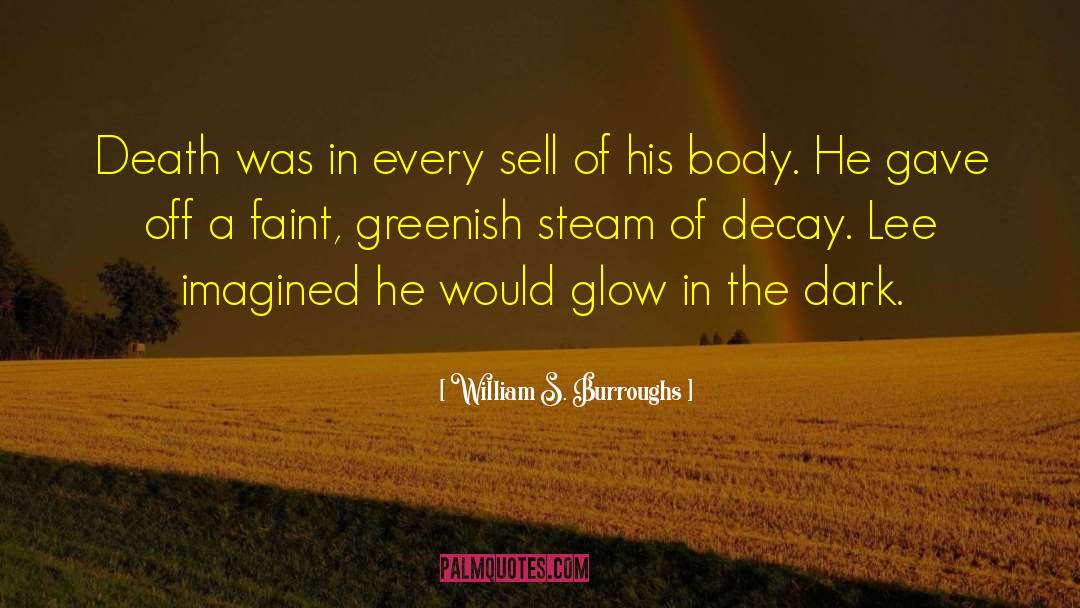 Glow In The Dark quotes by William S. Burroughs