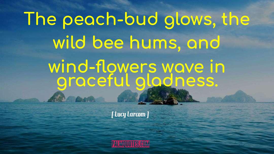 Glows quotes by Lucy Larcom