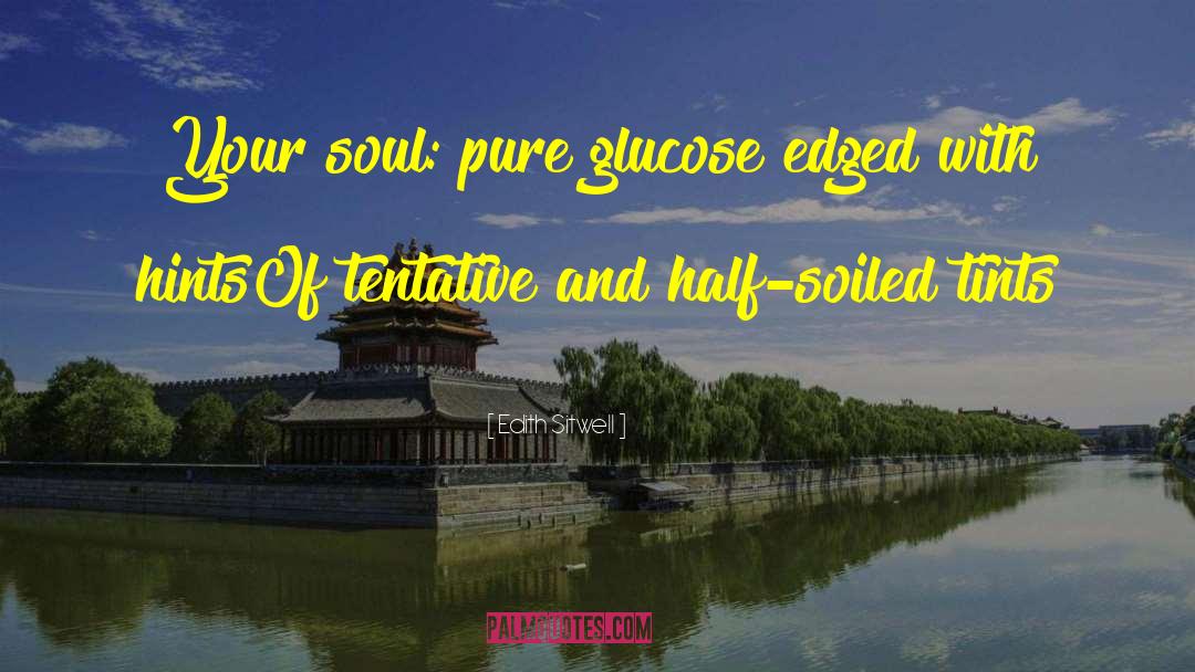 Glucose quotes by Edith Sitwell