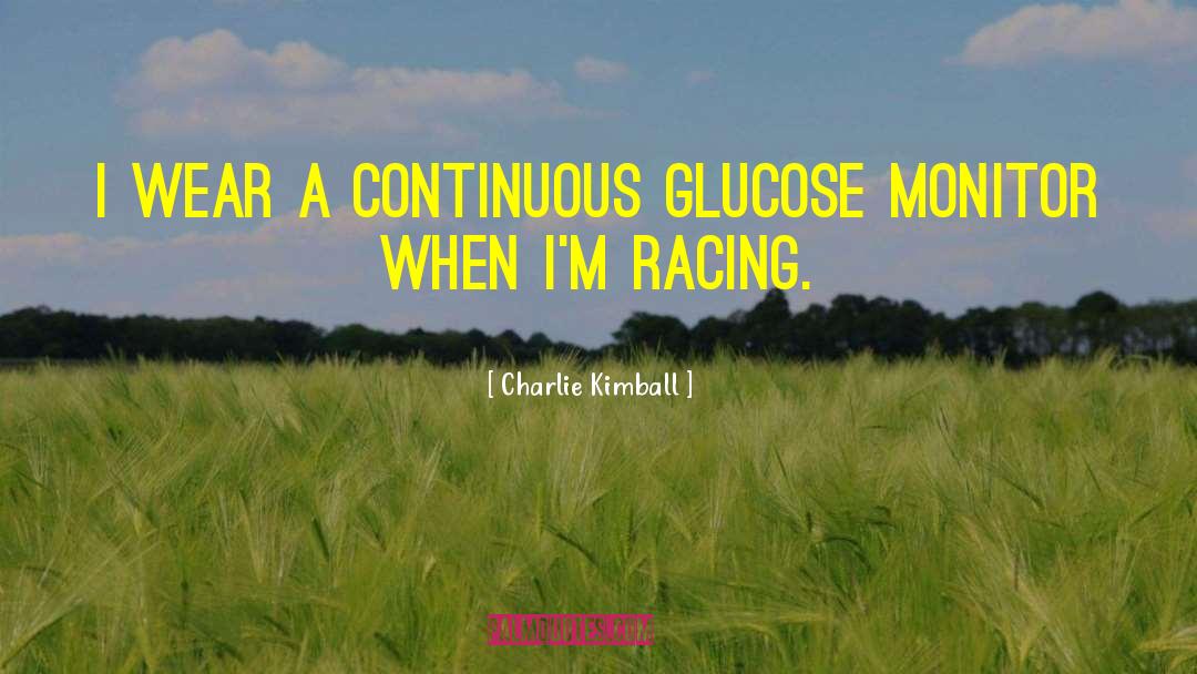 Glucose quotes by Charlie Kimball