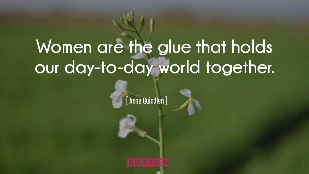 Glue quotes by Anna Quindlen